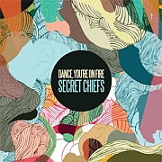 Dance, You‘re On Fire: Secret Chiefs