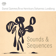 Daniel Sommer/Arve Henriksen/Johannes Lundberg: Sounds & Sequences